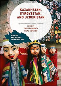 Kazakhstan, Kyrgyzstan, and Uzbekistan: Life and Politics during the Soviet Era (Politics and History in Central Asia)